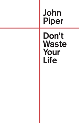 Don't Waste Your Life - Piper, John