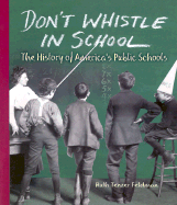 Don't Whistle in School: The History of America's Public Schools