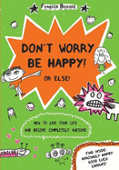 Don't Worry Be Happy! Or Else!