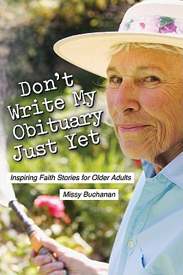 Don't Write My Obituary Just Yet: Inspiring Faith Stories for Older Adults - Buchanan, Missy