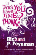 Don't You Have Time to Think? - Feynman, Richard P.