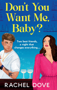 Don't You Want Me, Baby?: A BRAND NEW laugh-out-loud, grumpy sunshine romantic comedy from Rachel Dove for 2024