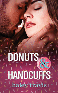 Donuts and Handcuffs: A sweet, floury, mixed-up love story.