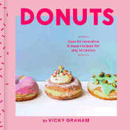 Donuts: Over 50 Inventive & Easy Recipes for Any Occasion