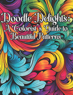 Doodle Delights: A Colorists Guide To Beautiful Patterns