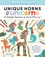 Doodle Menagerie: Unique Horns and Unicorns: Draw, Doodle, and Color Your Way Through the Extraordinary World of Unicorns, Uni-Ducks, Uni-Pigs, and Other Cute Critter Mash-Ups