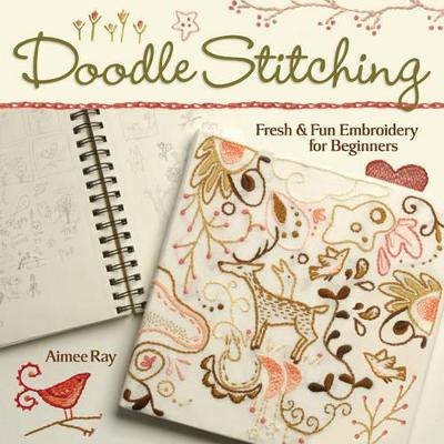 Doodle Stitching: Fresh & Fun Embroidery for Beginners - Ray, Aimee