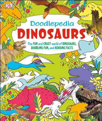 Doodlepedia: Dinosaurs: The Fun and Crazy World of Dinosaurs, Doodling Fun, and Roaring Facts - Mitchem, James (Editor)
