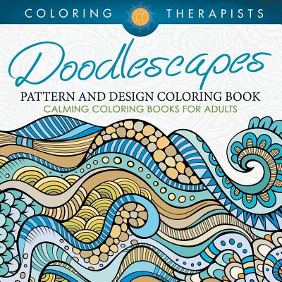 Doodlescapes: Pattern And Design Coloring Book - Calming Coloring Books For Adults - Coloring Therapist