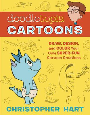 Doodletopia Cartoons: Draw, Design, and Color Your Own Super-Fun Cartoon Creations - Hart, Christopher, Dr.