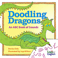 Doodling Dragons: An ABC Book of Sounds - Eide, Denise