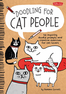 Doodling for Cat People: 50 Inspiring Doodle Prompts and Creative Exercises for Cat Lovers