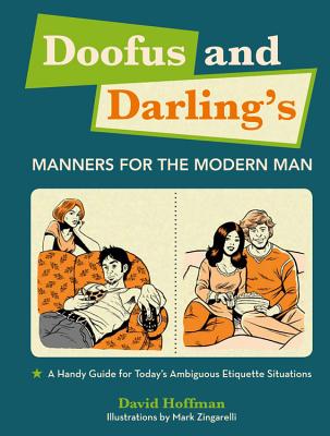 Doofus and Darling's Manners for the Modern Man: A Handy Guide for Today's Ambiguous Etiquette Situations - Hoffman, David