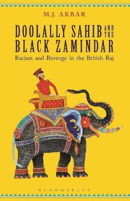 Doolally Sahib and the Black Zamindar: Racism and Revenge in the British Raj - Akbar, M. J.