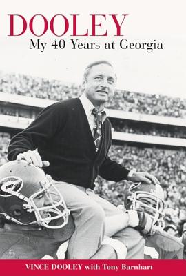 Dooley: My 40 Years at Georgia - Dooley, Vince, and Barnhart, Tony