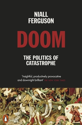 Doom: The Politics of Catastrophe - Ferguson, Niall