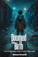 Doomed From Birth: How to Dig Your Way Out of a Hole in Life