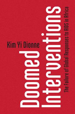 Doomed Interventions: The Failure of Global Responses to AIDS in Africa - Dionne, Kim Yi