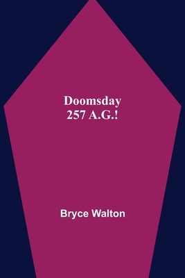 Doomsday 257 A.G.! - Walton, Bryce