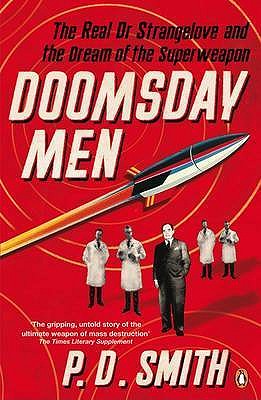 Doomsday Men: The Real Dr Strangelove and the Dream of the Superweapon - Smith, P. D.