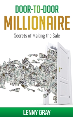 Door-to-Door Millionaire: Secrets of Making the Sale - Gray, Lenny