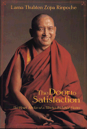 Door to Satisfaction - Zopa, Lama, and Rinpoche, Thubten Z, and Thubten