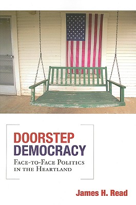 Doorstep Democracy: Face-To-Face Politics in the Heartland - Read, James H