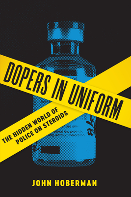 Dopers in Uniform: The Hidden World of Police on Steroids - Hoberman, John