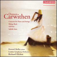 Doreen Carwithen: Concerto for piano & strings; Bishop Rock; ODTAA; Suffolk Suite - Howard Shelley (piano); London Symphony Orchestra; Richard Hickox (conductor)