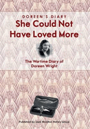 Doreen's Diary: She Could Not Have Loved More: The Wartime Diary of Doreen Wright