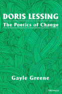 Doris Lessing: The Poetics of Change - Greene, Gayle