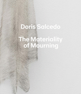 Doris Salcedo: The Materiality of Mourning
