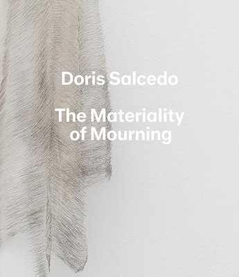 Doris Salcedo: The Materiality of Mourning - Enriquez, Mary Schneider, and Salcedo, Doris (Contributions by), and Khandekar, Narayan (Contributions by)