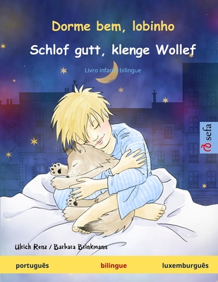Dorme bem, lobinho - Schlof gutt, klenge Wollef (portugus - luxemburgus): Livro infantil bilingue - Renz, Ulrich, and Brinkmann, Barbara, and Kretschel, Maria Rosa (Translated by)