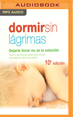 Dormir Sin Lgrimas: Dejarle Llorar No Es La Solucin - Jove, Rosa, and Angel, Diana (Read by)