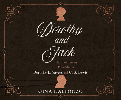 Dorothy and Jack: The Transforming Friendship of Dorothy L. Sayers and C.S. Lewis - Dalfonzo, Gina, and Klein, Pamela (Narrator)