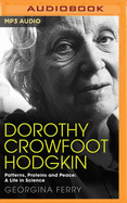 Dorothy Crowfoot Hodgkin: Patterns, Proteins and Peace: A Life in Science