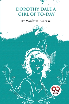 Dorothy Dale: A Girl of To-Day - Penrose, Margaret