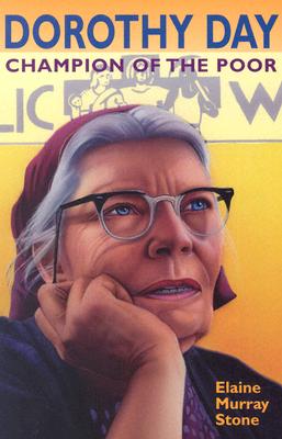 Dorothy Day: Champion of the Poor - Stone, Elaine Murray