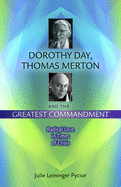 Dorothy Day, Thomas Merton, and the Greatest Commandment: Radical Love in Times of Crisis