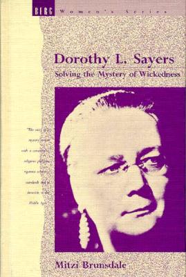 Dorothy L. Sayers: Solving the Mystery of Wickedness - Brunsdale, Mitzi