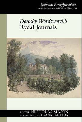 Dorothy Wordsworth's Rydal Journals - Mason, Nicholas (Editor), and Sutton, Susanne