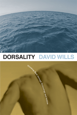 Dorsality: Thinking Back Through Technology and Politics Volume 5 - Wills, David, Dr.