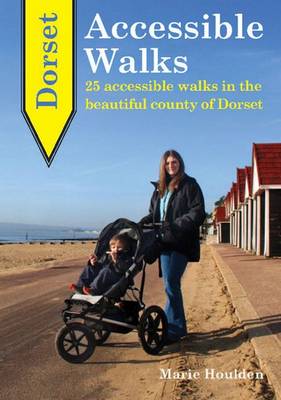 Dorset Accessible Walks: 25 Accessible Walks in the Beautiful Country of Dorset - Houlden, Marie