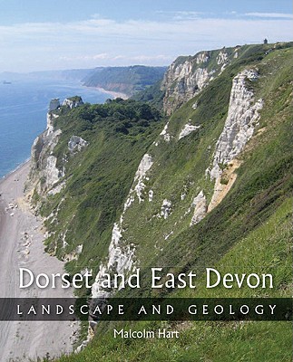 Dorset and East Devon: Landscape and Geology - Hart, Malcolm