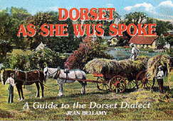 Dorset as She Wus Spoke: A Guide to the Dorset Dialect