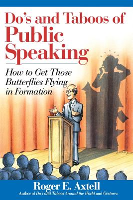 Do's and Taboos of Public Speaking: How to Get Those Butterflies Flying in Formation - Axtell, Roger E