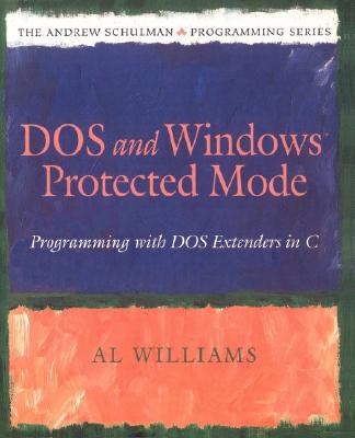 DOS and Windows Protected Mode: Programming with DOS Extenders in C - Williams, Al