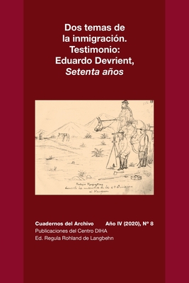 Dos temas de la inmigracin. Testimonio: Eduardo Devrient, Setenta Aos: Cuadernos del Archivo Ao IV (2020), #8 - Rohland De Langbehn, Regula, and Yujnovsky, Ins, and Morello, Juan