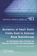 Dosimetry of Small Static Fields Used in External Beam Radiotherapy: An International Code of Practice for Reference and Relative Dose Determination Prepared Jointly by the IAEA and Aapm